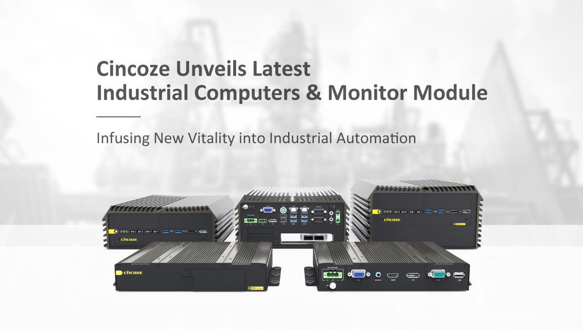 Cincoze 德承发表全新工业电脑及显示器产品，为工控领域增添生力军