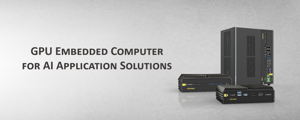 GPU Embedded Computers: AI Application Solutions GPU Embedded Computers: AI Application Solutions