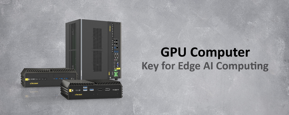 GPU Computer Zone: Key for Edge AI Computing GPU Computer Zone: Key for Edge AI Computing