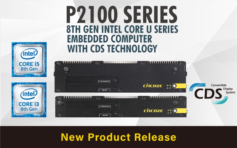 Cincoze Launches the P2100 Series, the Fanless Embedded Computer Powered by 8th-Gen Intel® Core™ U Series Processor