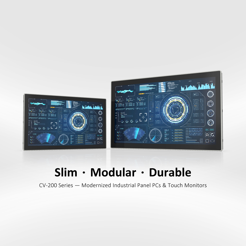 Slim．Modular．Durable | CV-200 Series — Modernized Industrial Panel PCs & Touch Monitors