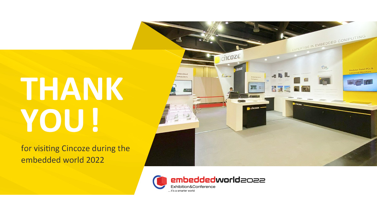 Thank you for visiting Cincoze during the embedded world 2022 Thank you for visiting Cincoze during the embedded world 2022