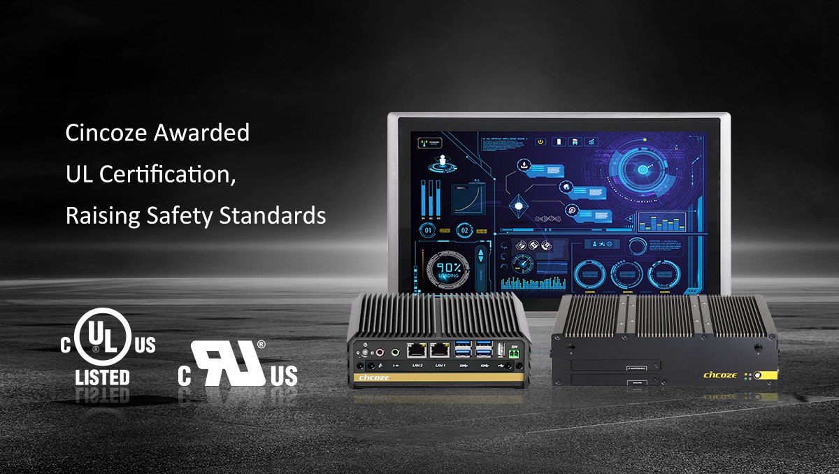 Cincoze Awarded UL Certification, Raising Safety Standards Cincoze Awarded UL Certification, Raising Safety Standards