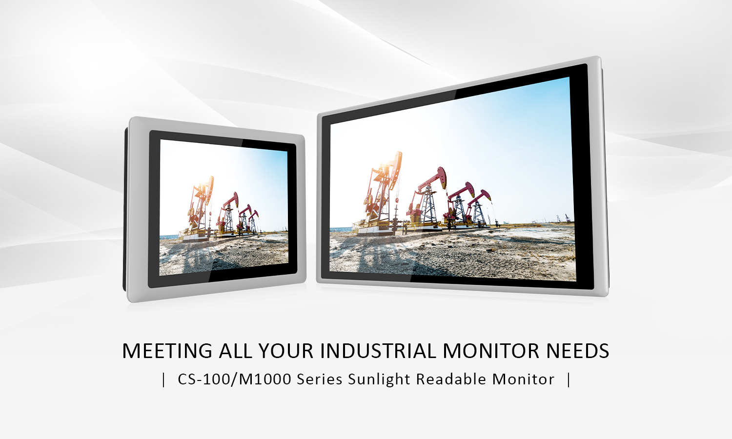 Meeting All Your Industrial Monitor Needs, CS-100 / M1000 Series Sunlight Readable Monitor Meeting All Your Industrial Monitor Needs, CS-100 / M1000 Series Sunlight Readable Monitor