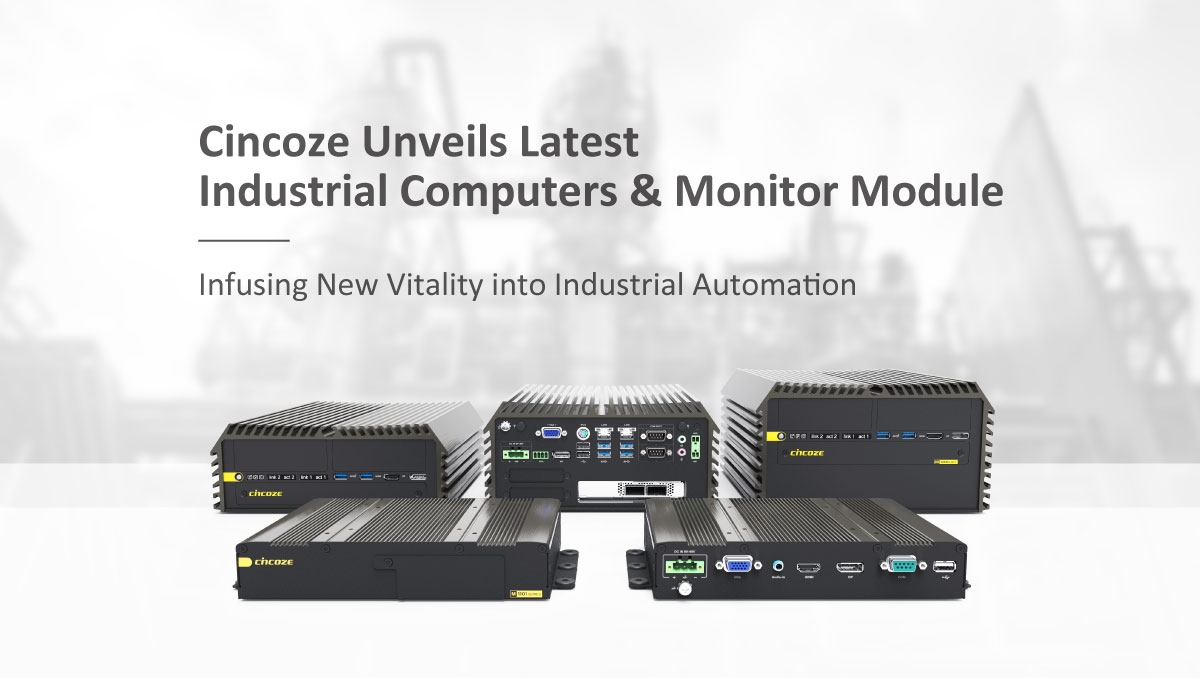 Cincoze Unveils Latest Industrial Computers and Monitor Module, Infusing New Vitality into Industrial Automation Cincoze Unveils Latest Industrial Computers and Monitor Module, Infusing New Vitality into Industrial Automation