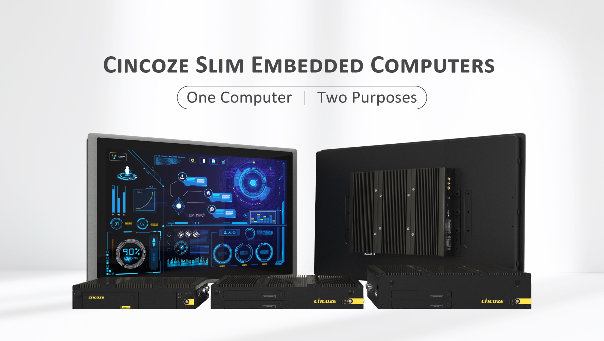 Cincoze Slim Embedded Computers — Demonstrating the Power of One Computer / Two Purposes Cincoze Slim Embedded Computers — Demonstrating the Power of One Computer / Two Purposes