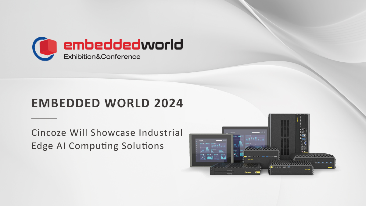 Embedded World 2024 — Cincoze to Showcase Industrial Edge AI Computing Solutions Embedded World 2024 — Cincoze to Showcase Industrial Edge AI Computing Solutions