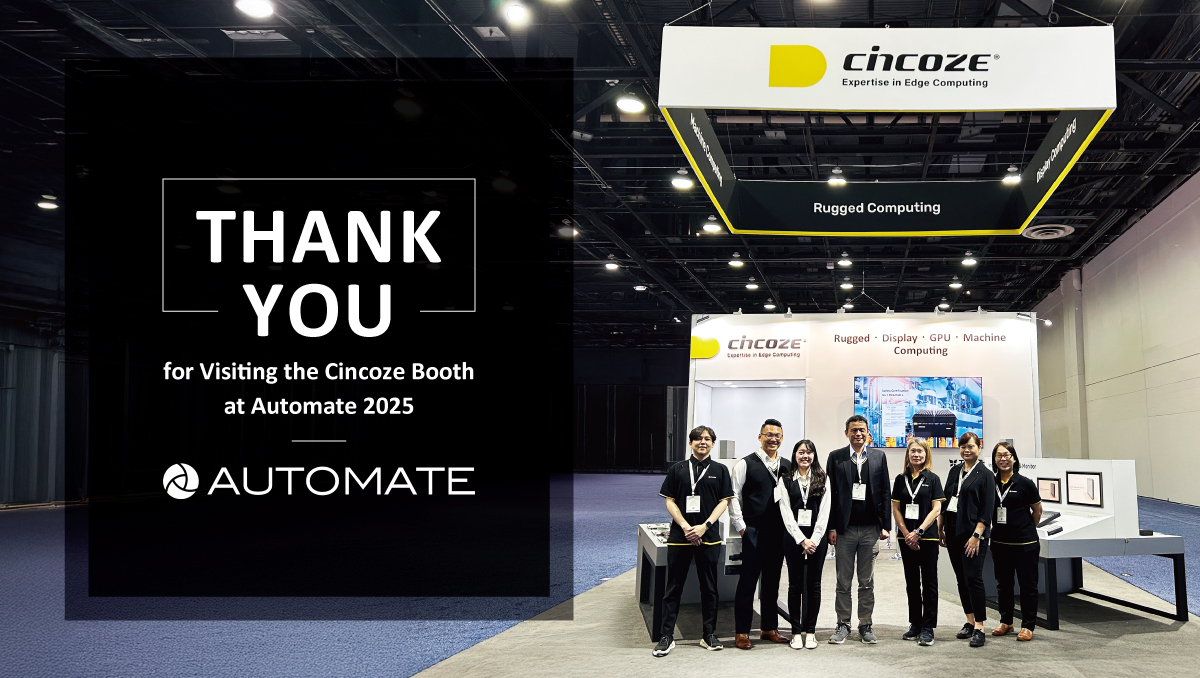 感谢您莅临 Cincoze Automate 2025 展会! 感谢您莅临 Cincoze Automate 2025 展会!