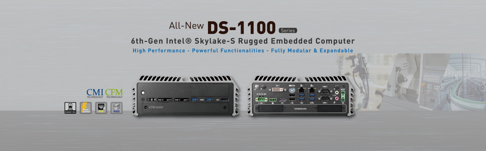 Cincoze DS-1100 Series Contributes High Performance, Powerful Functionalities and Fully Modular Design to the World! Cincoze DS-1100 Series Contributes High Performance, Powerful Functionalities and Fully Modular Design to the World!